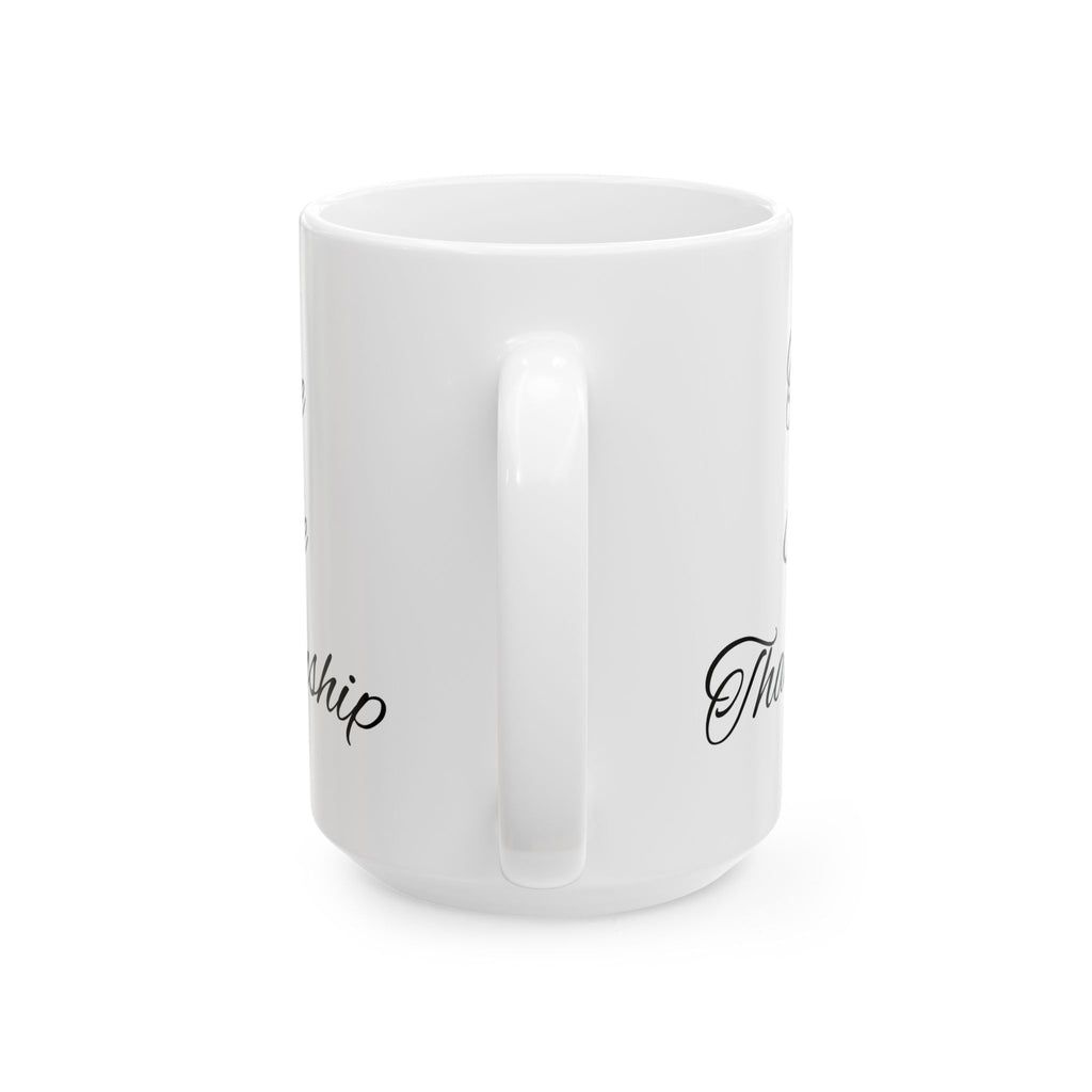 Ceramic Mug - Scripted Relationship Quote Coffee Cup (11oz, 15oz)