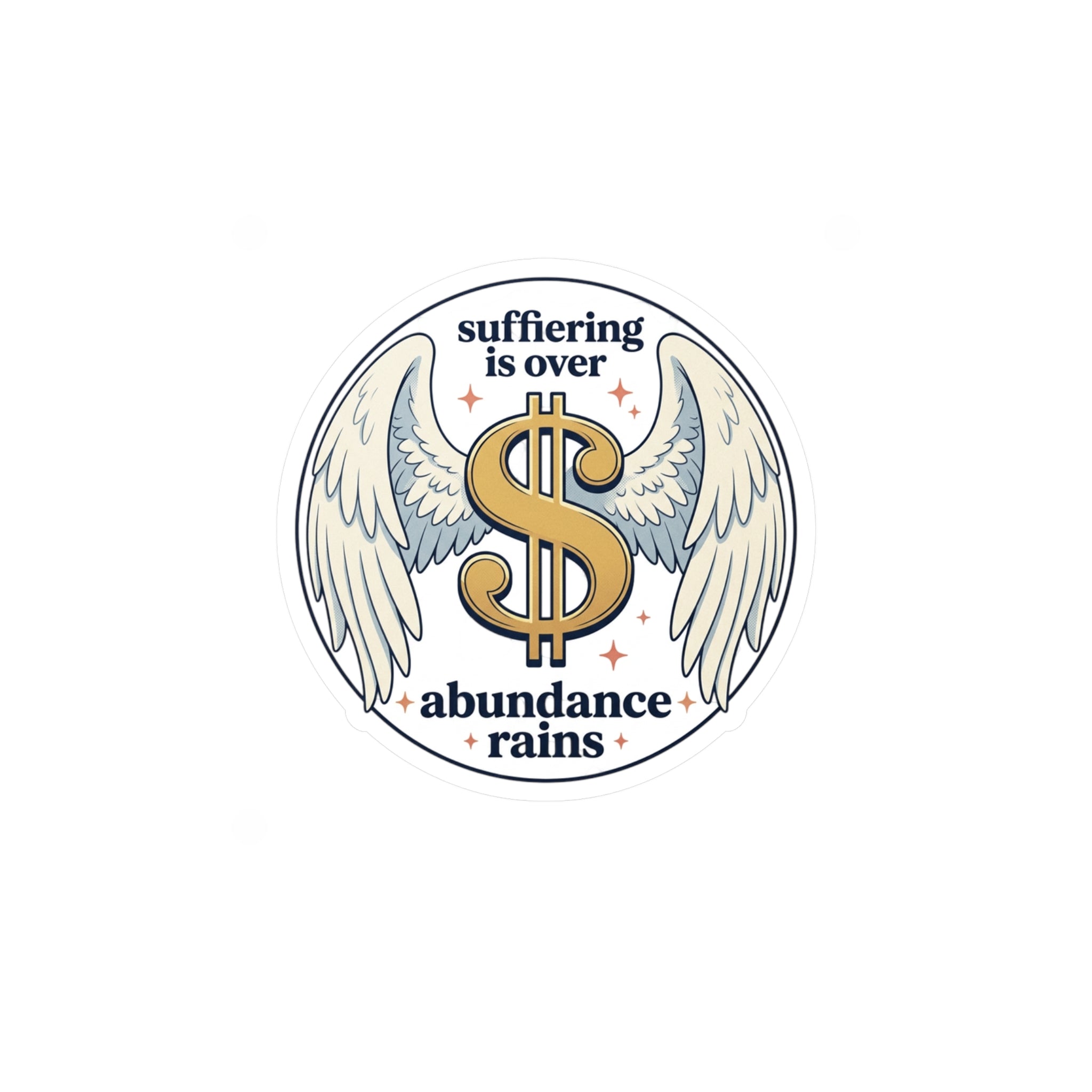 Kiss-Cut Vinyl Decal — “Suffering Is Over, Abundance Rains” Dollar Wing Sticker