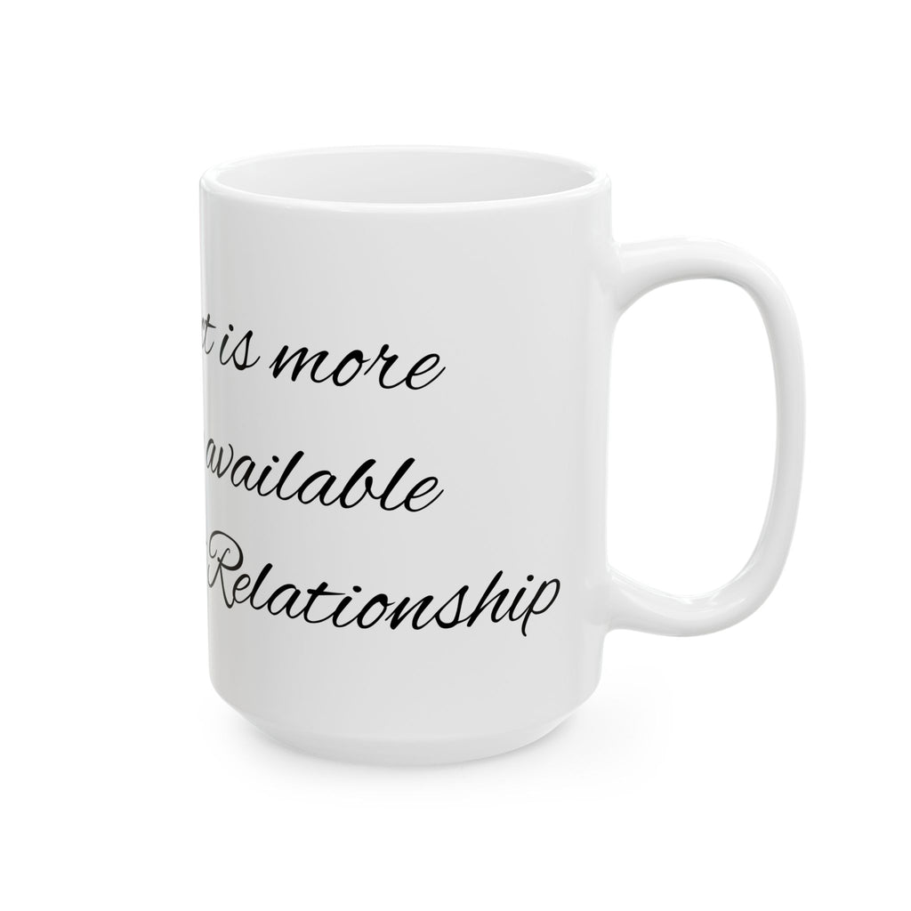 Ceramic Mug - Scripted Relationship Quote Coffee Cup (11oz, 15oz)
