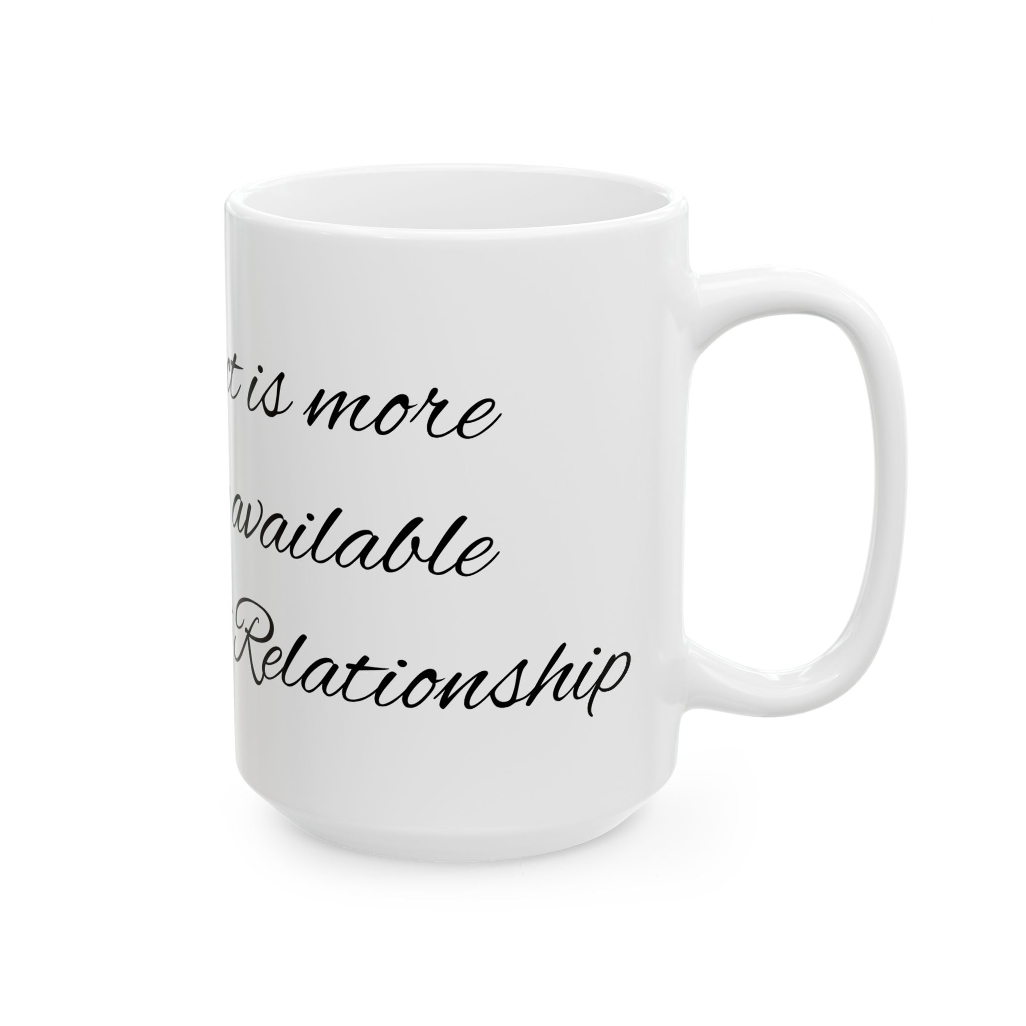 Ceramic Mug - Scripted Relationship Quote Coffee Cup (11oz, 15oz)