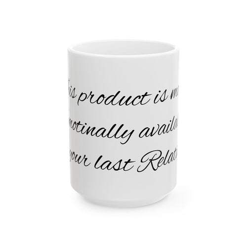 Ceramic Mug - Scripted Relationship Quote Coffee Cup (11oz, 15oz)