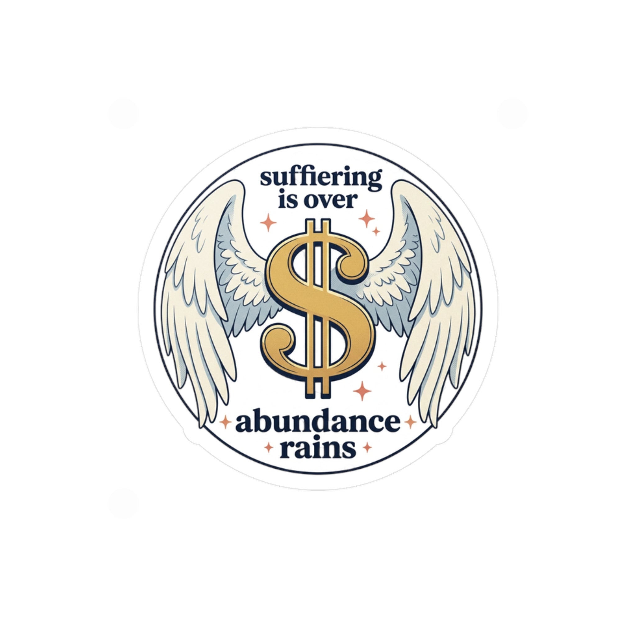 Kiss-Cut Vinyl Decal — “Suffering Is Over, Abundance Rains” Dollar Wing Sticker